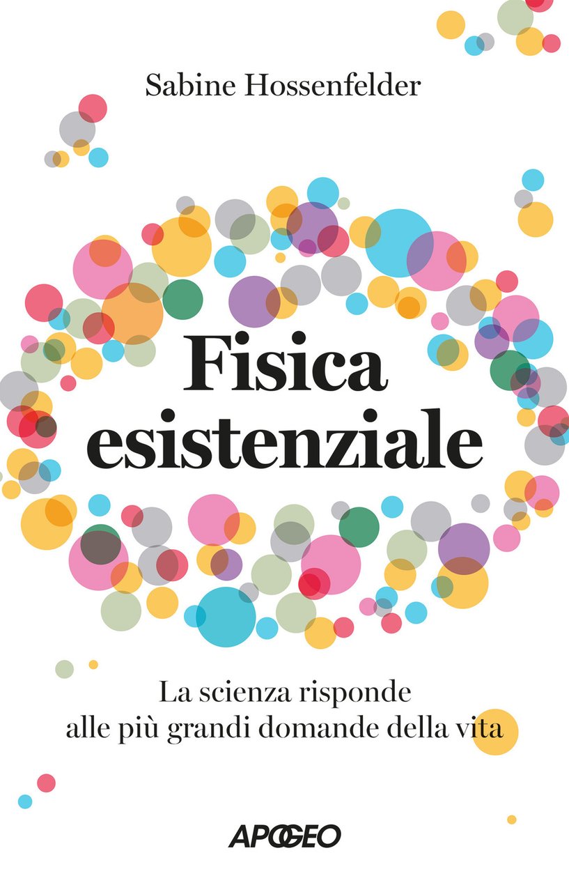 Fisica esistenziale. La scienza risponde alle più grandi domande della …