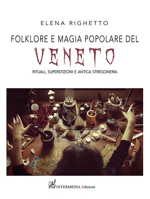 Folklore e magia popolare del Veneto. Rituali, superstizioni e antica …