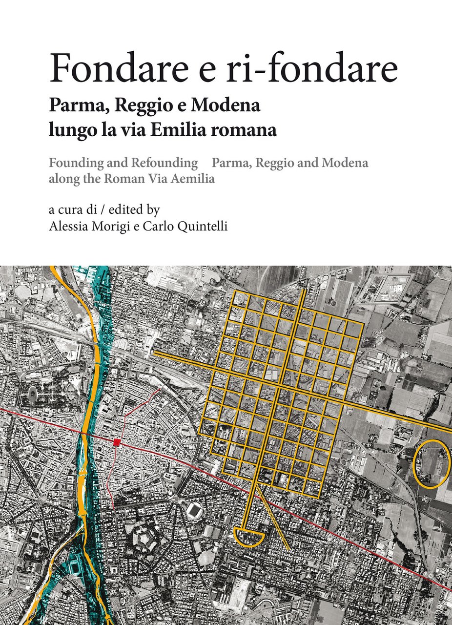 Fondare e ri-fondare. Parma, Reggio e Modena lungo la via …