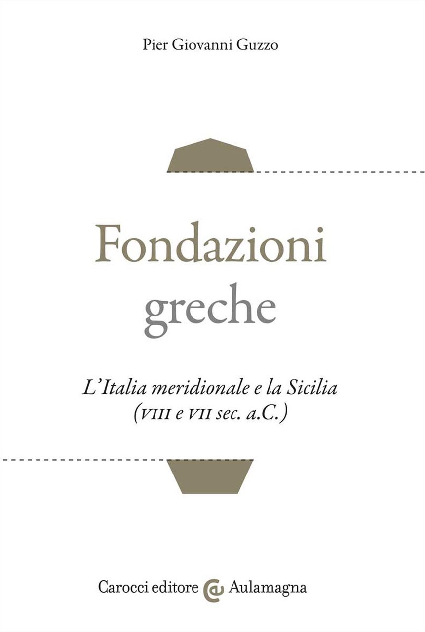 Fondazioni greche. L'Italia meridionale e la Sicilia (VIII e VII …