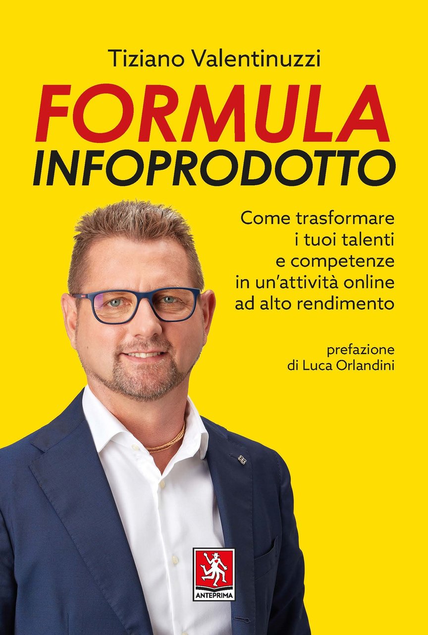 Formula infoprodotto. Come trasformare i tuoi talenti e competenze in …