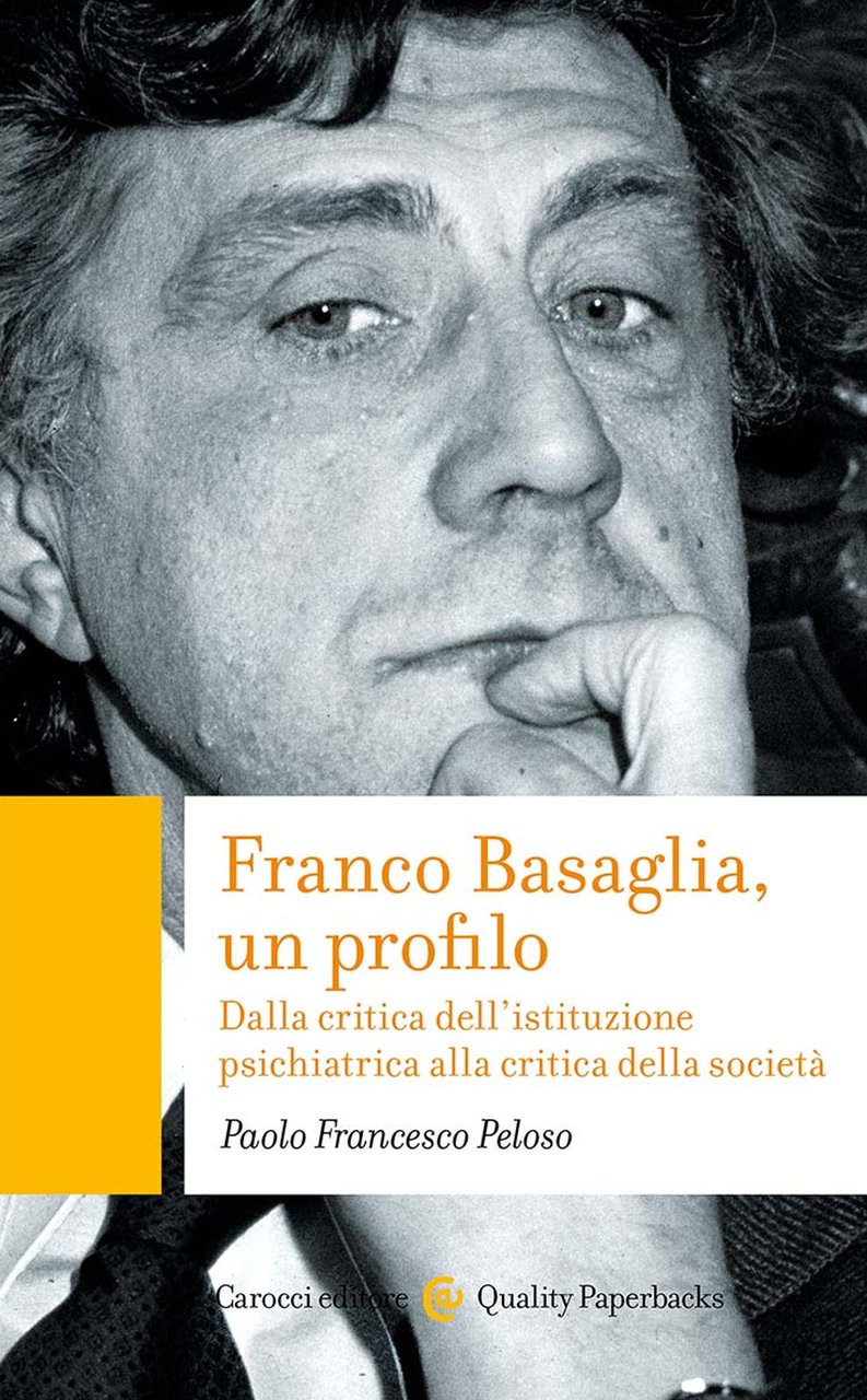 Franco Basaglia, un profilo. Dalla critica dell'istituzione psichiatrica alla critica …