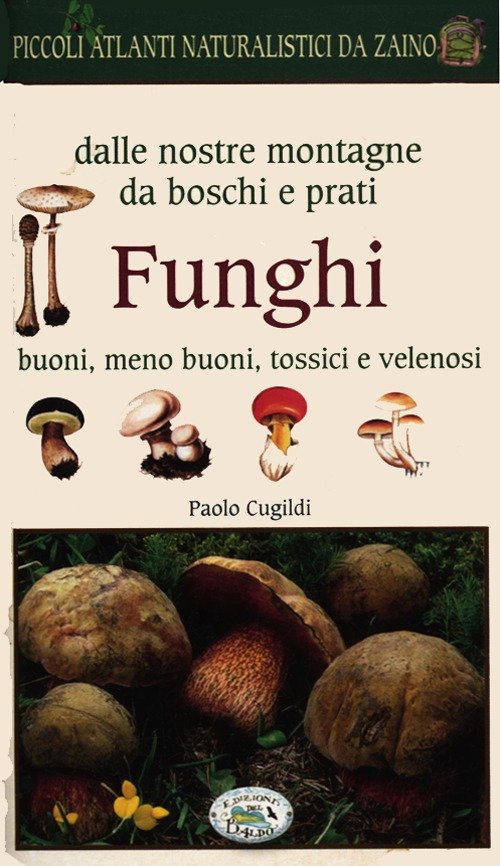 Funghi dalle nostre montagne, da boschi e prati. Piccoli atlanti …