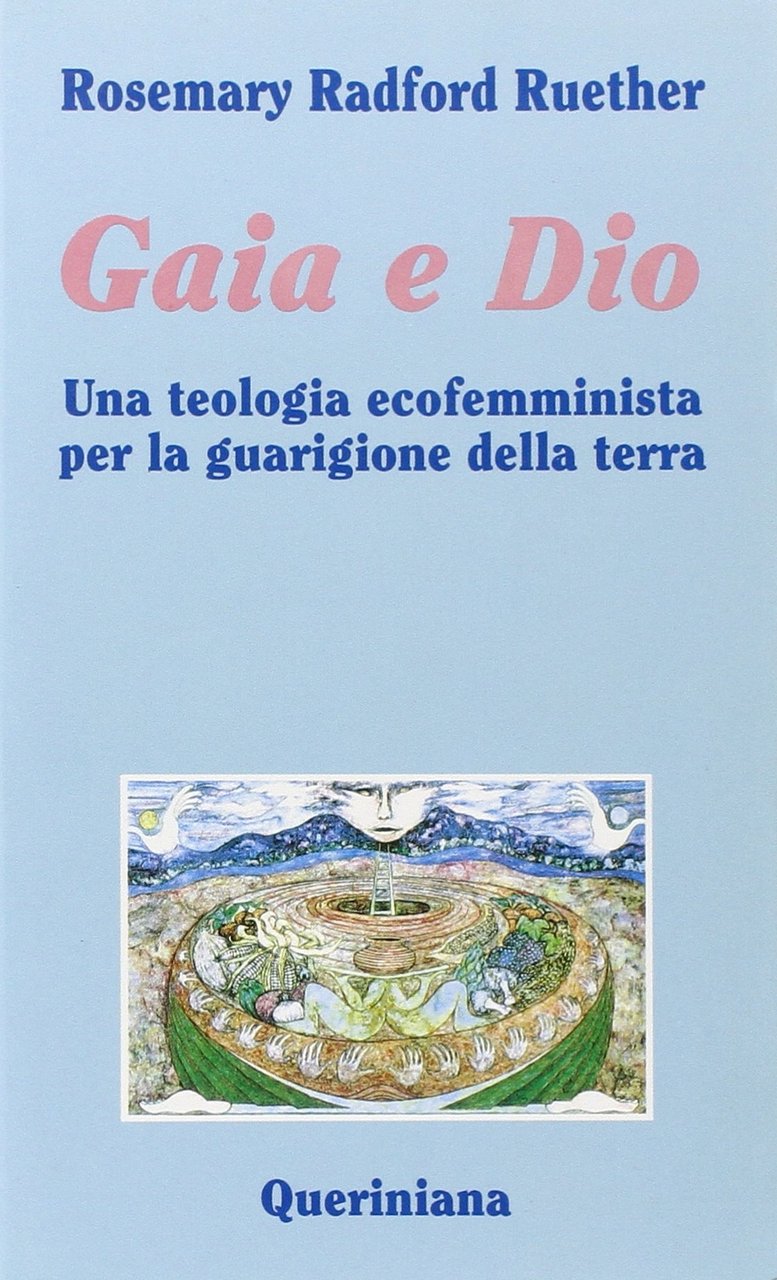 Gaia e Dio. Una teologia ecofemminista per la guarigione della …
