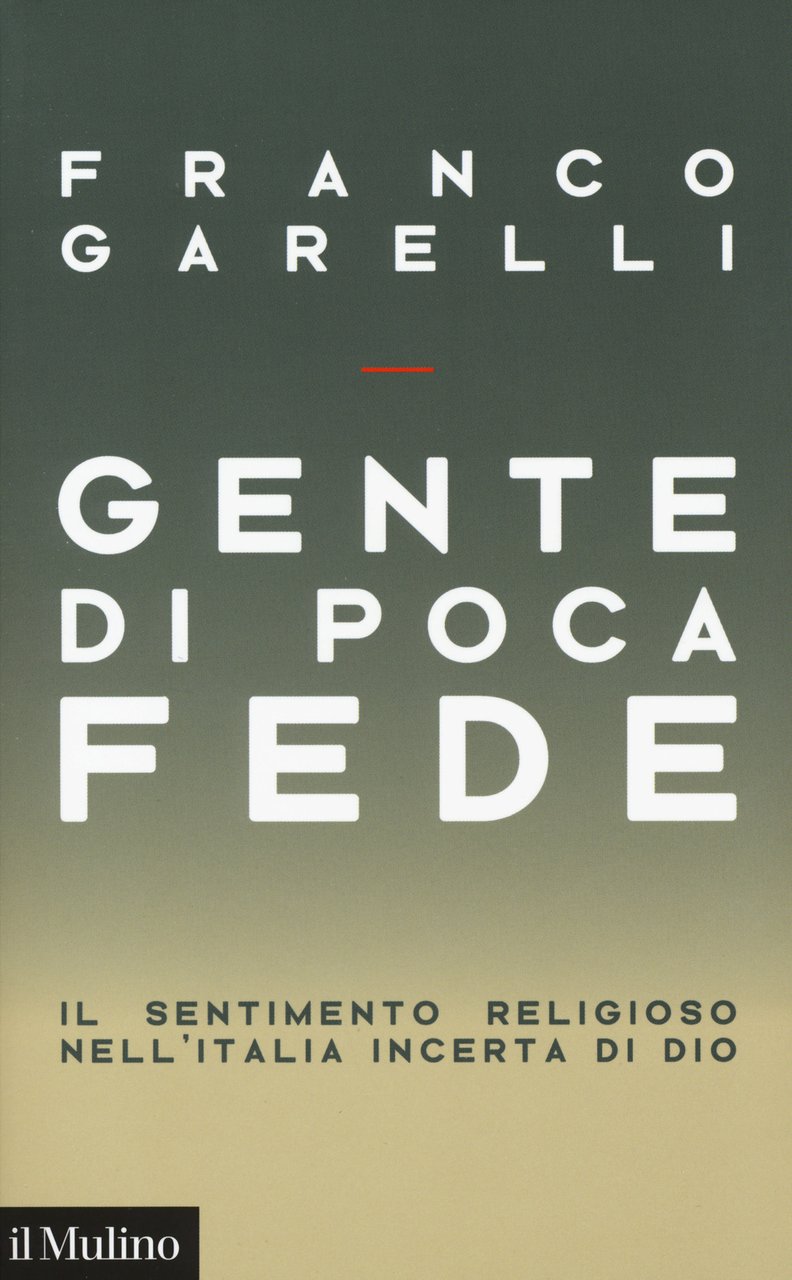 Gente di poca fede. Il sentimento religioso nell'Italia incerta di …