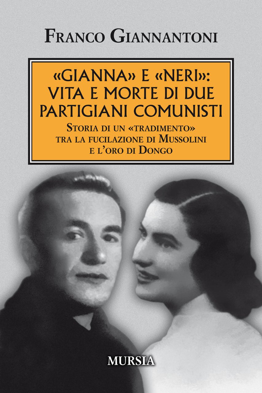 «Gianna» e «Neri»: vita e morte di due partigiani comunisti. …