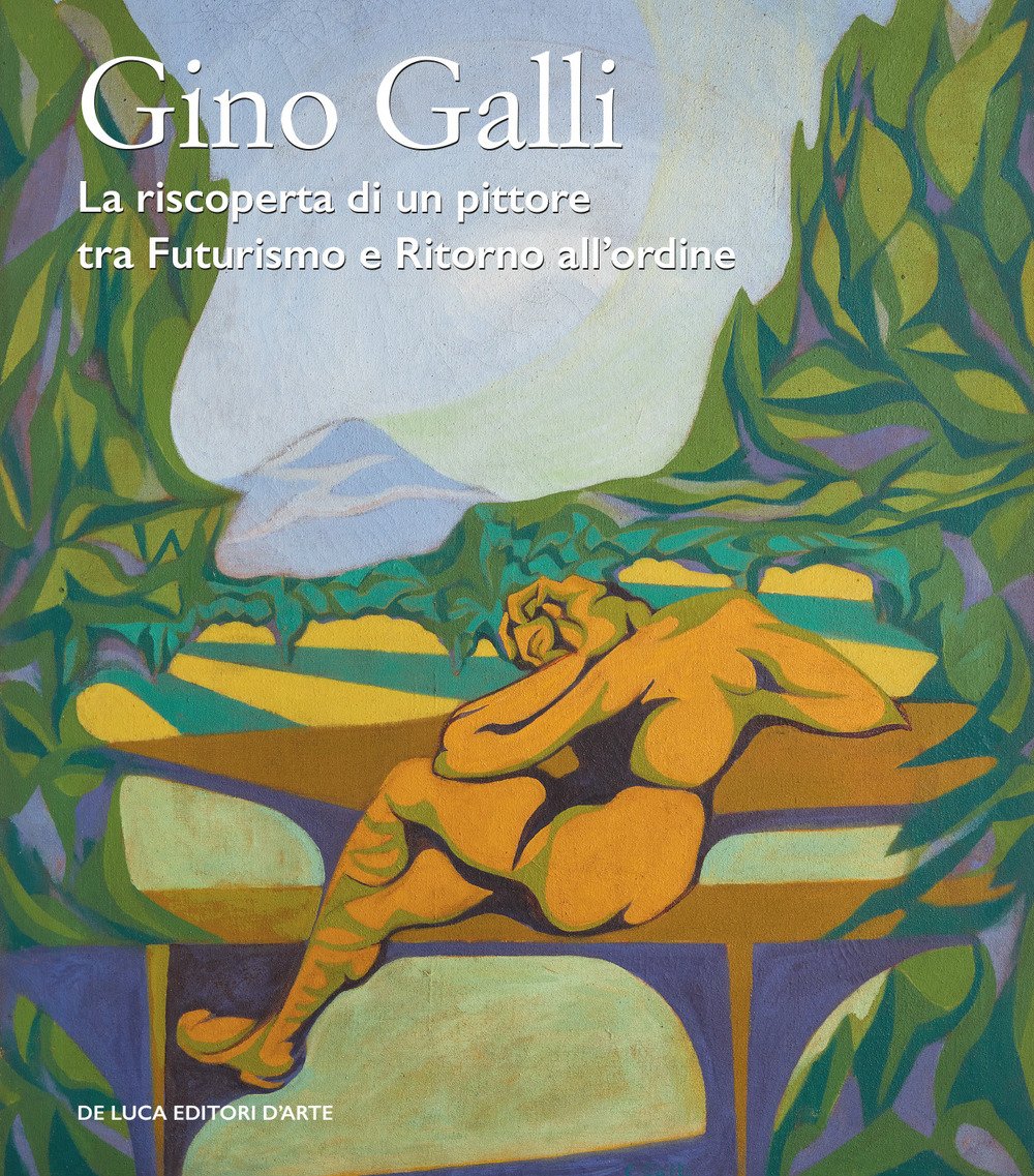 Gino Galli (1893-1944). La riscoperta di un pittore tra futurismo …