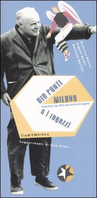Gio Ponti, Milano e i ragazzi. Guradare la città con …