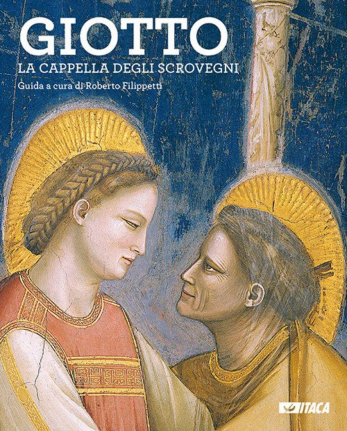 Giotto. La Cappella degli Scrovegni. Guida