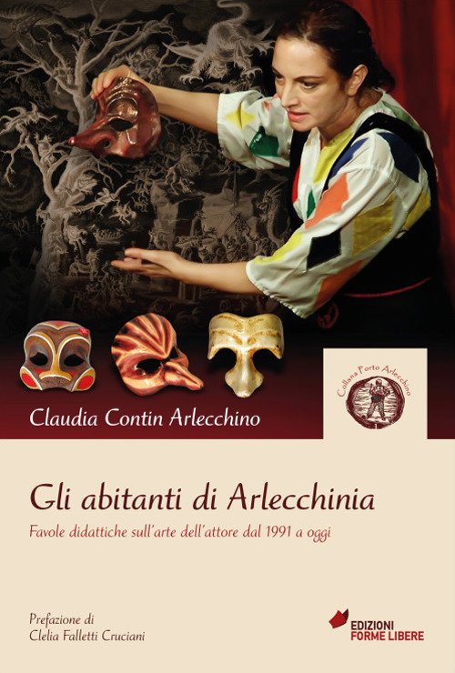 Gli abitanti di Arlecchinia. Favole didattiche sull'arte dell'attore dal 1991 …