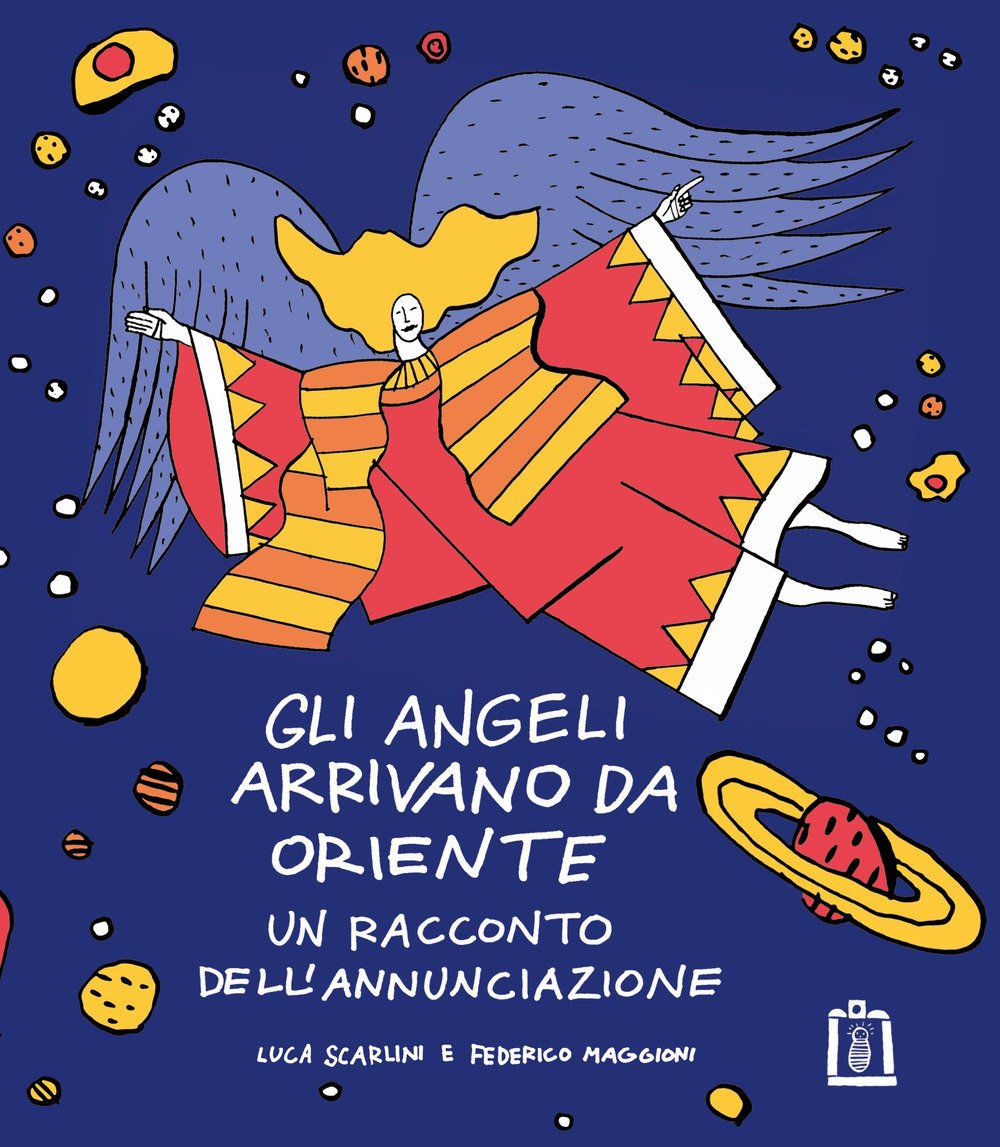 Gli angeli arrivano da Oriente. Un racconto dell'Annunciazione. Ediz. illustrata