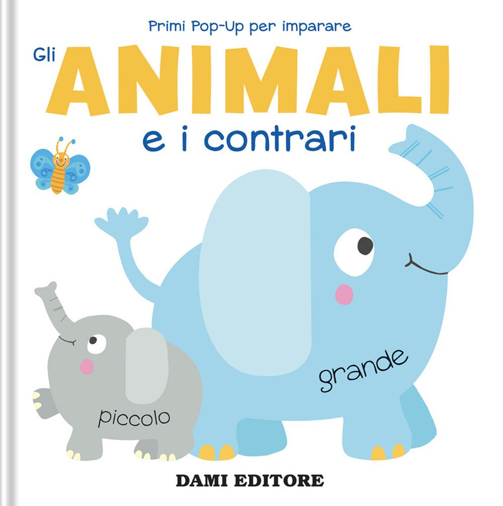 Gli animali e i contrari. Primi pop-up per imparare. Ediz. …