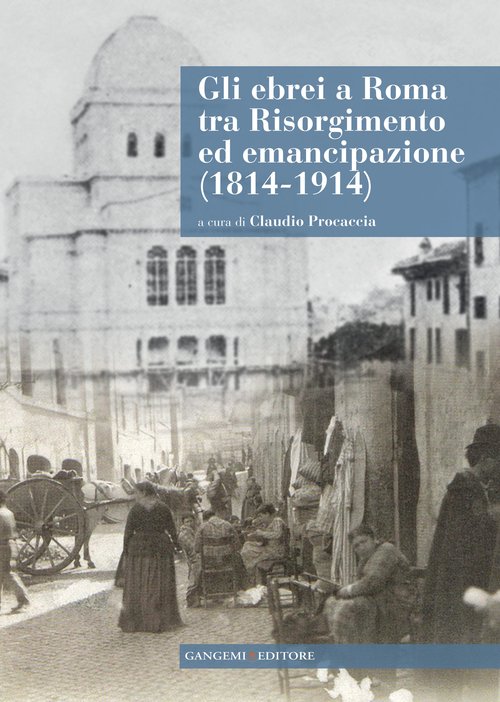 Gli ebrei a Roma tra Risorgimento ed emancipazione (1814-1914). Con …