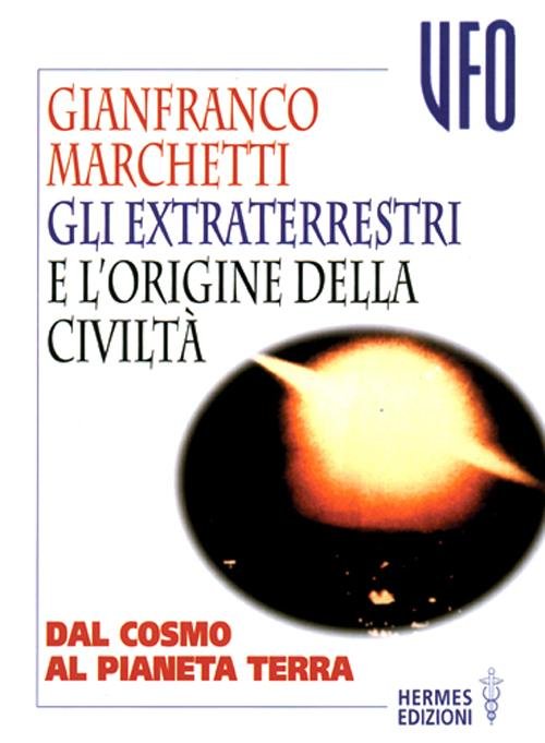 Gli extraterrestri e l'origine della civiltà. Dal cosmo al pianeta …