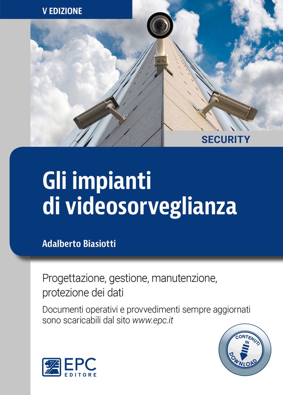Gli impianti di videosorveglianza. Progettazione, gestione, manutenzione, protezione dei dati. …