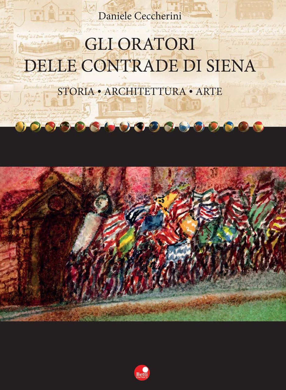 Gli oratori delle contrade di Siena. Storia, architettura, arte