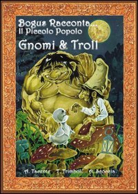 Gnomi e troll. Bogus racconta. il piccolo popolo