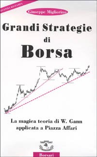 Grandi strategie di borsa. La magica teoria di W. Gann …