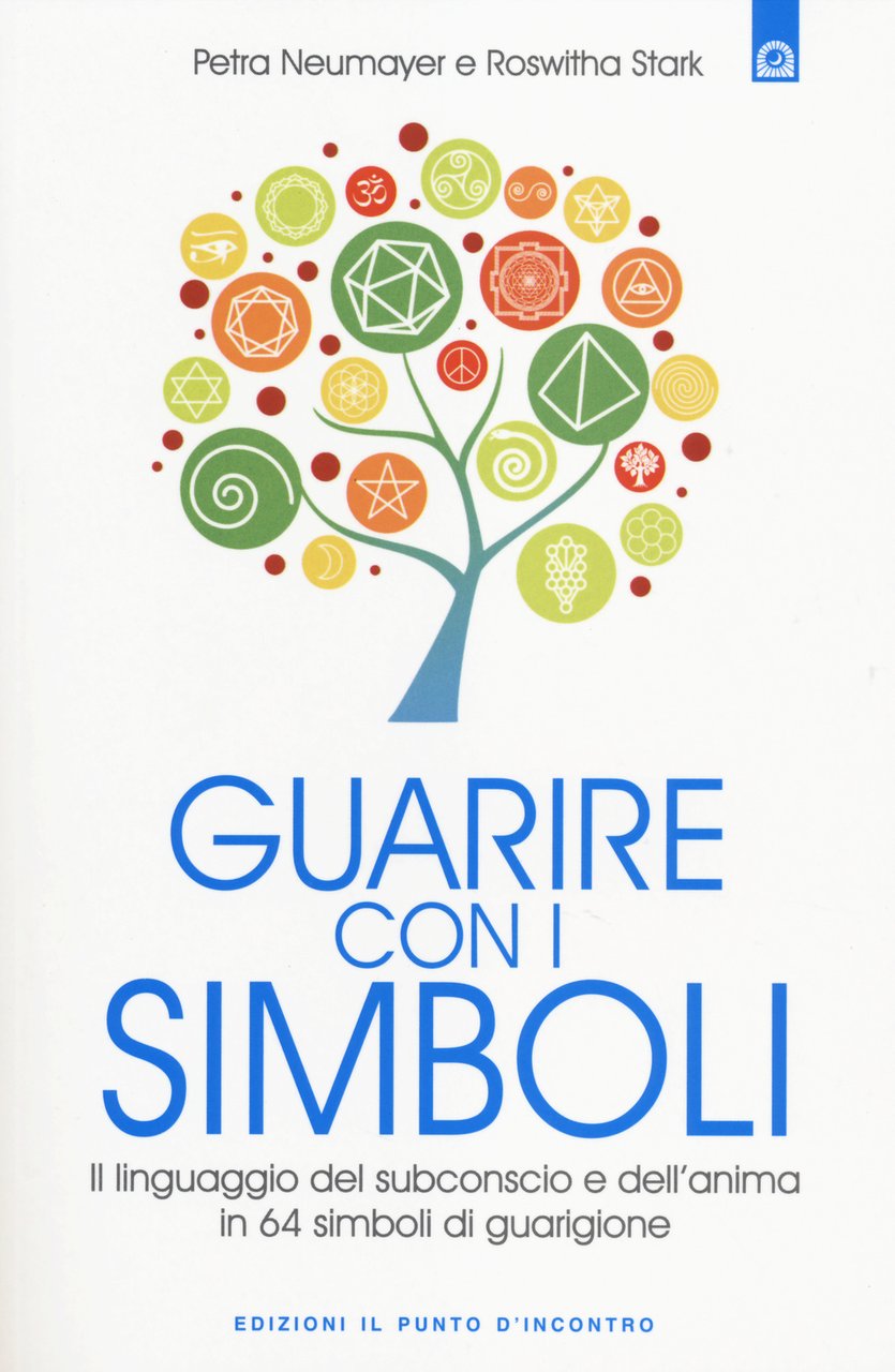 Guarire con i simboli. Il linguaggio del subconscio e dell'anima …