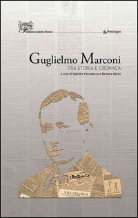 Guglielmo Marconi. Tra storia e cronaca | Immagine principale