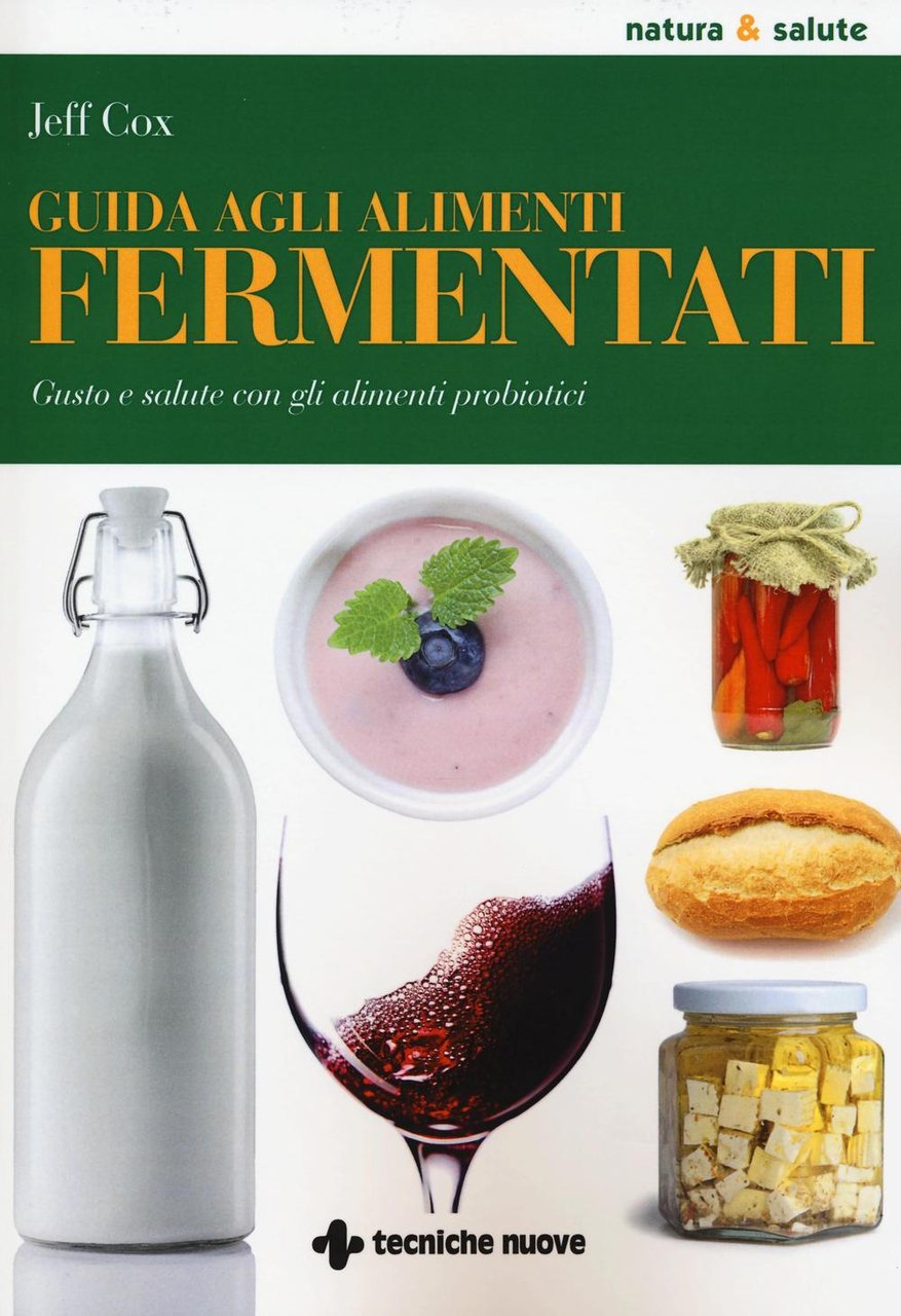 Guida agli alimenti fermentati. Gusto e salute con gli alimenti …