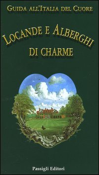 Guida all'Italia del cuore. Locande e alberghi di charme | Immagine principale