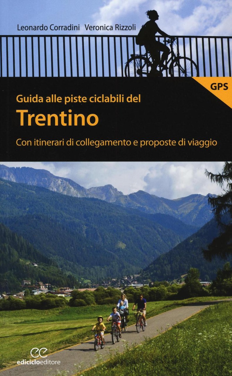 Guida alle piste ciclabili del Trentino. Con itinerari di collegamento …