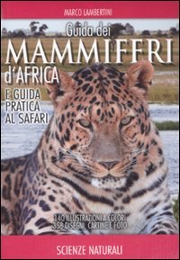 Guida dei mammiferi d'Africa e guida pratica al safari. Ediz. …