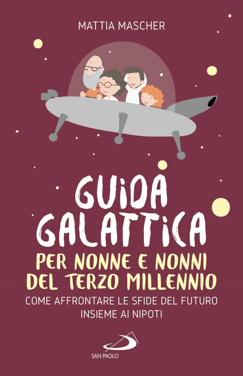 Guida galattica per nonne e nonni del Terzo Millennio. Come …