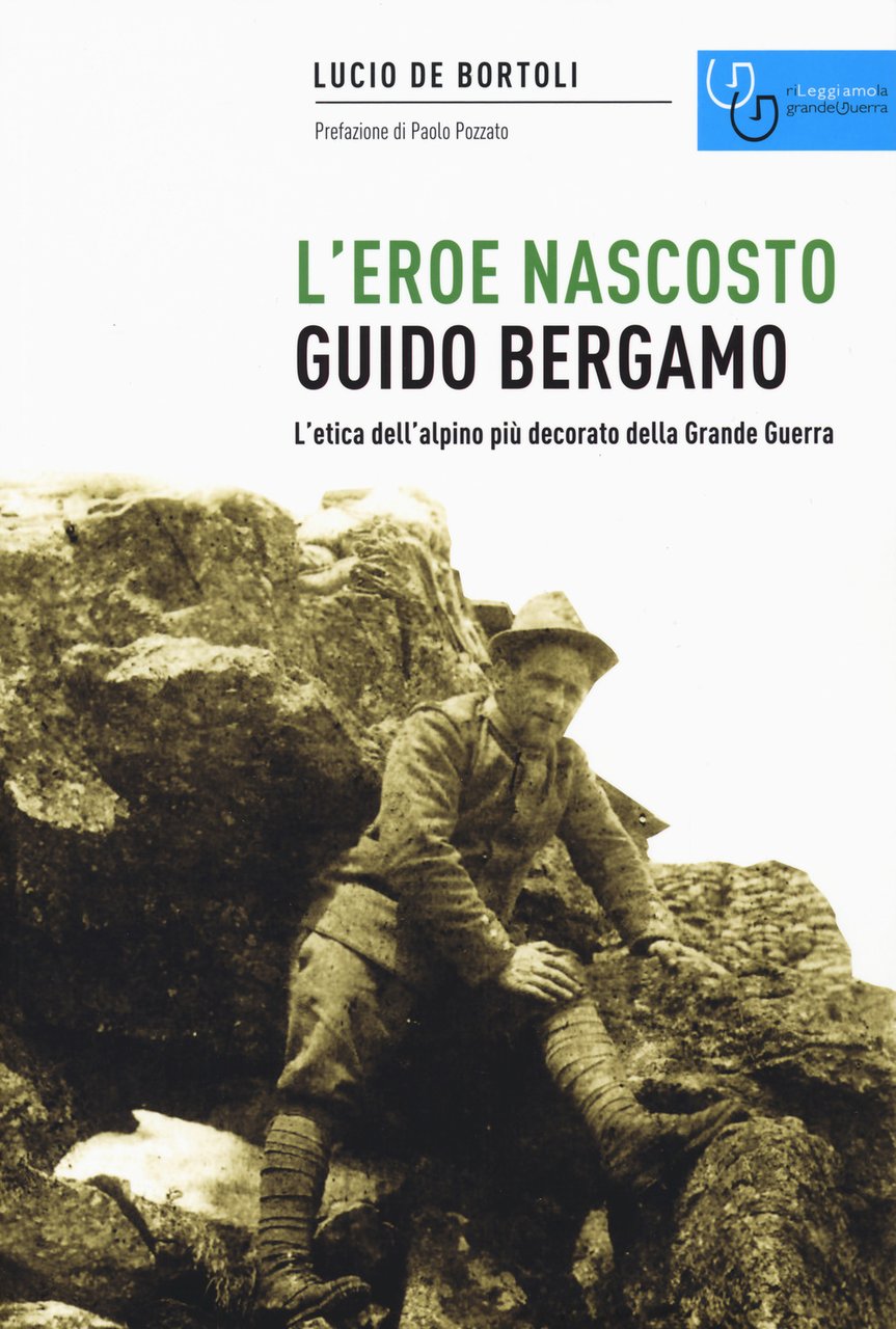 Guido Bergamo. L'eroe nascosto. L'etica dell'alpino più decorato della grande …