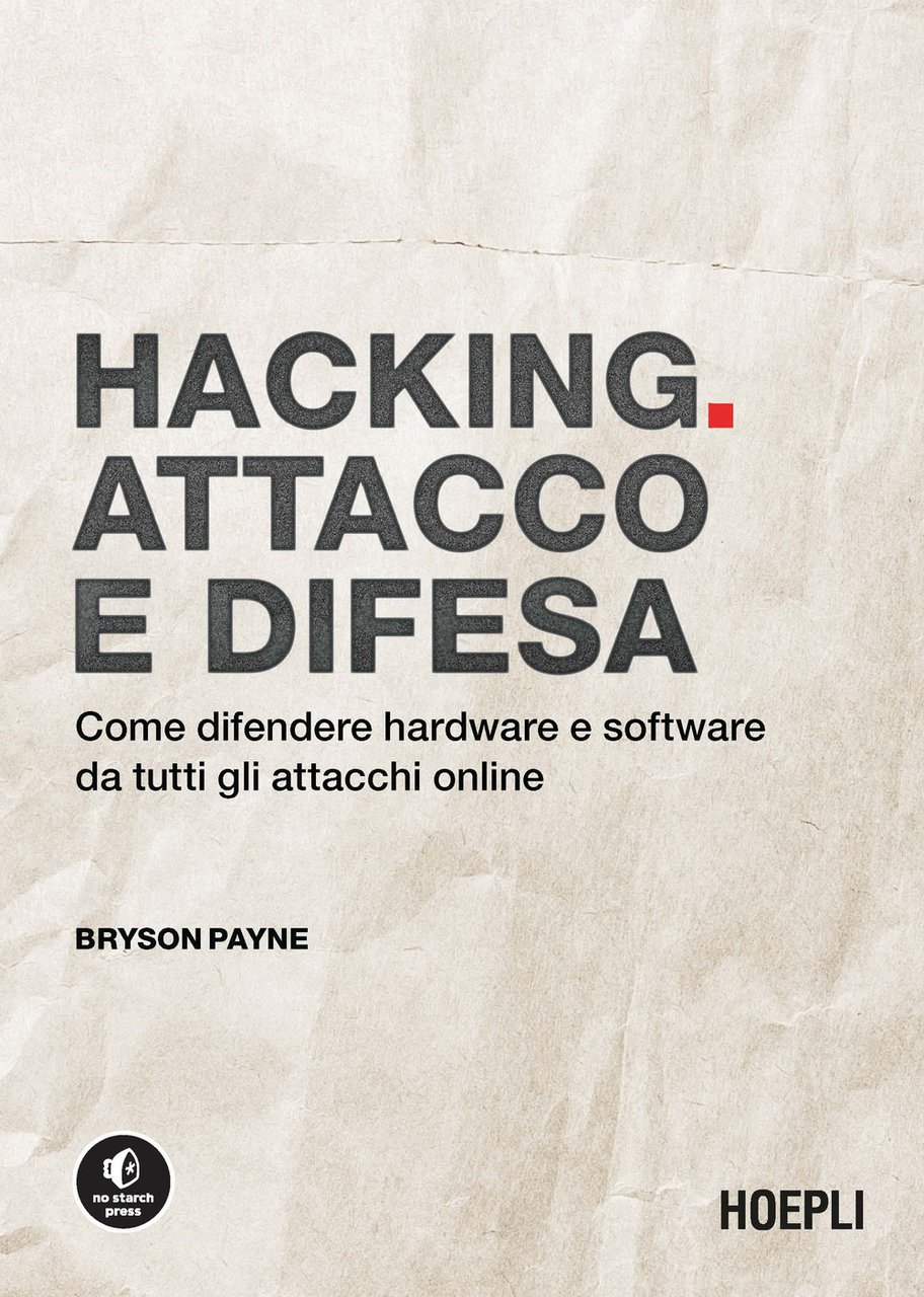 Hacking. Attacco e difesa. Come difendere hardware e software da …