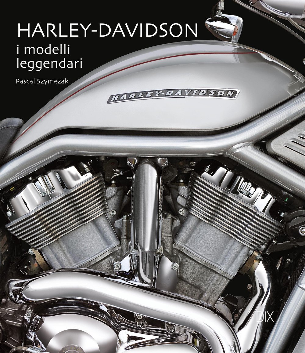 Harley Davidson. I modelli leggendari. Ediz. illustrata