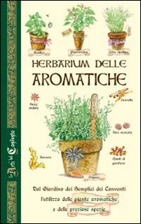 Herbarium delle aromatiche. Dal giardino dei semplici dei conventi, l'utilizzo …