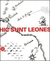 Hic sunt leones. Estetica dei non luoghi. Catalogo della mostra …