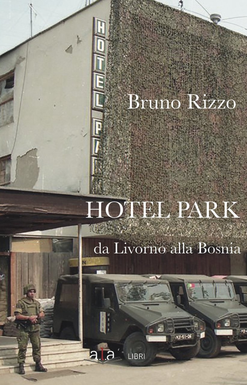 Hotel Park. Da Livorno alla Bosnia