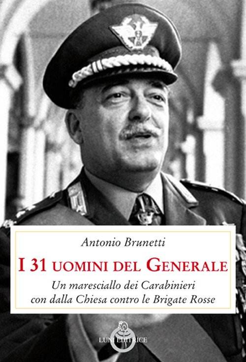 I 31 uomini del Generale. Un maresciallo dei carabinieri con …