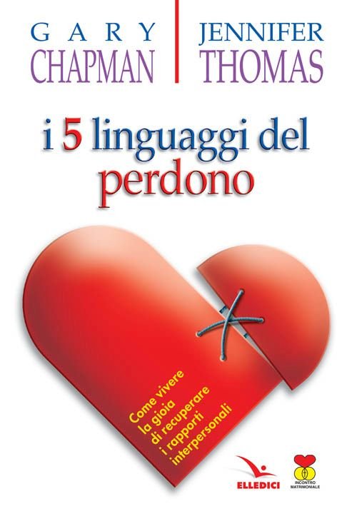 I cinque linguaggi del perdono. Come vivere la gioia di …
