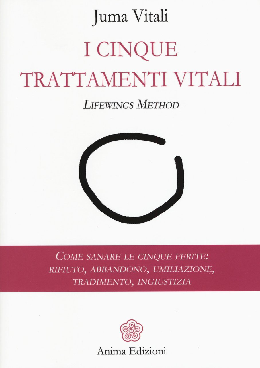 I cinque trattamenti vitali. Lifewings method. Come sanare le cinque …