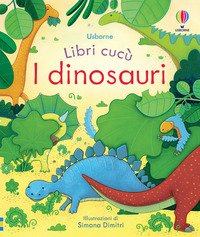 I dinosauri. Libri cucù. Ediz. illustrata