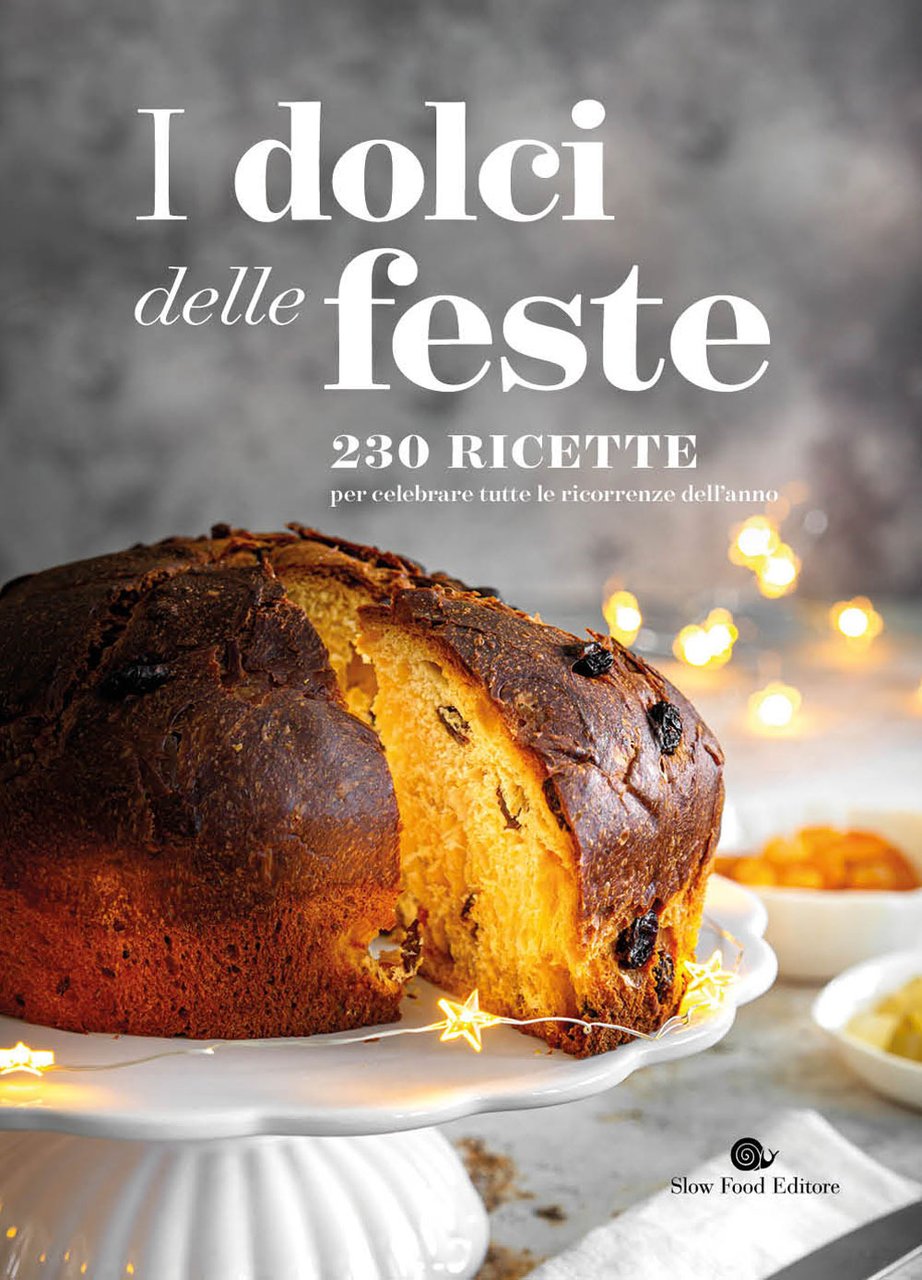 I dolci delle feste. 230 ricette per celebrare tutte le …