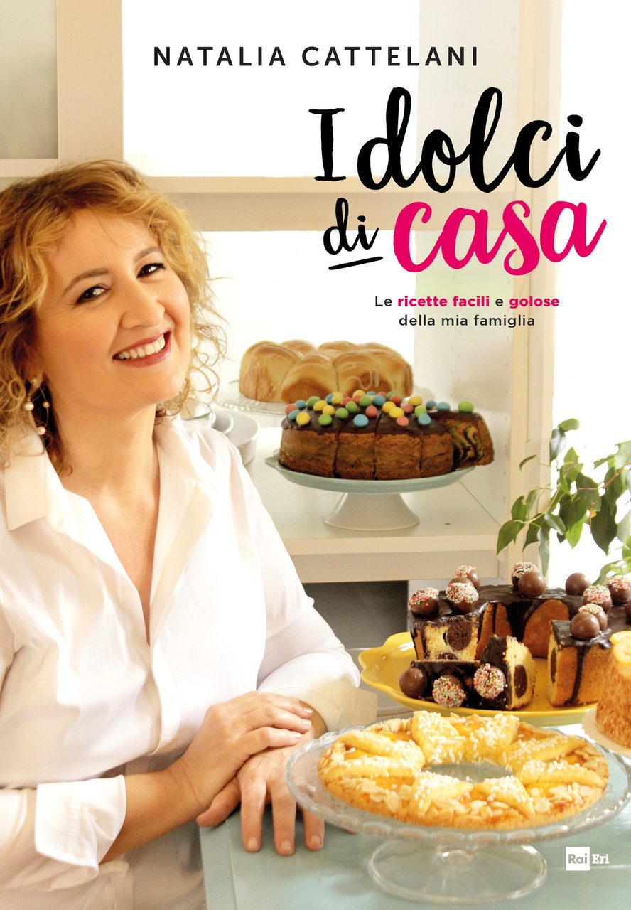 I dolci di casa. Le ricette facili e golose della …