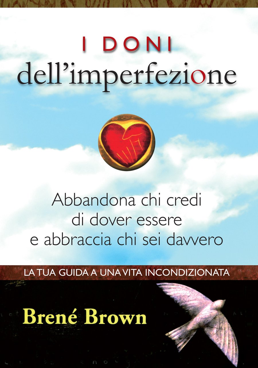 I doni dell'imperfezione. Abbandona chi credi di dover essere e …