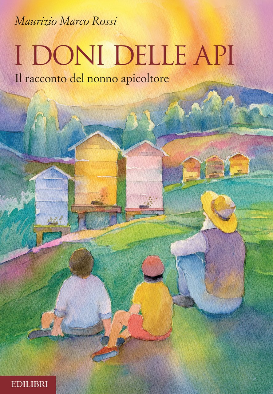 I doni delle api. Il racconto del nonno apicoltore. Ediz. …