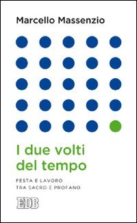 I due volti del tempo. Festa e lavoro tra sacro …