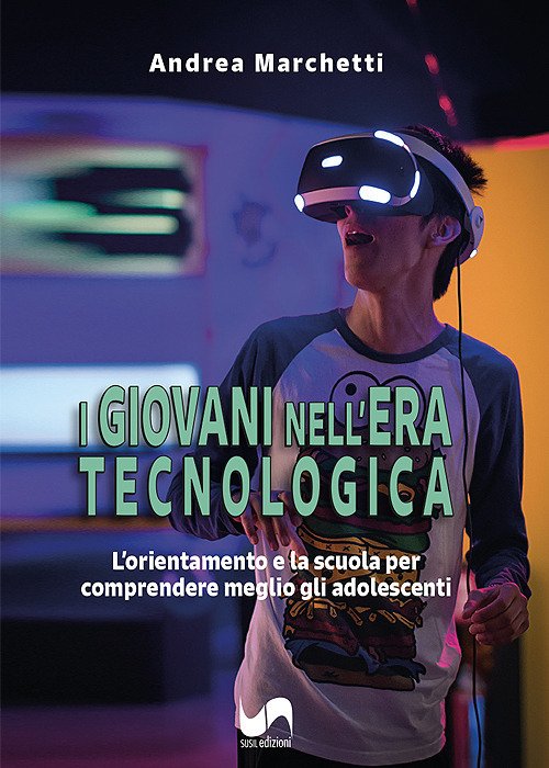 I giovani nell'era tecnologica. L'orientamento e la scuola per comprendere …