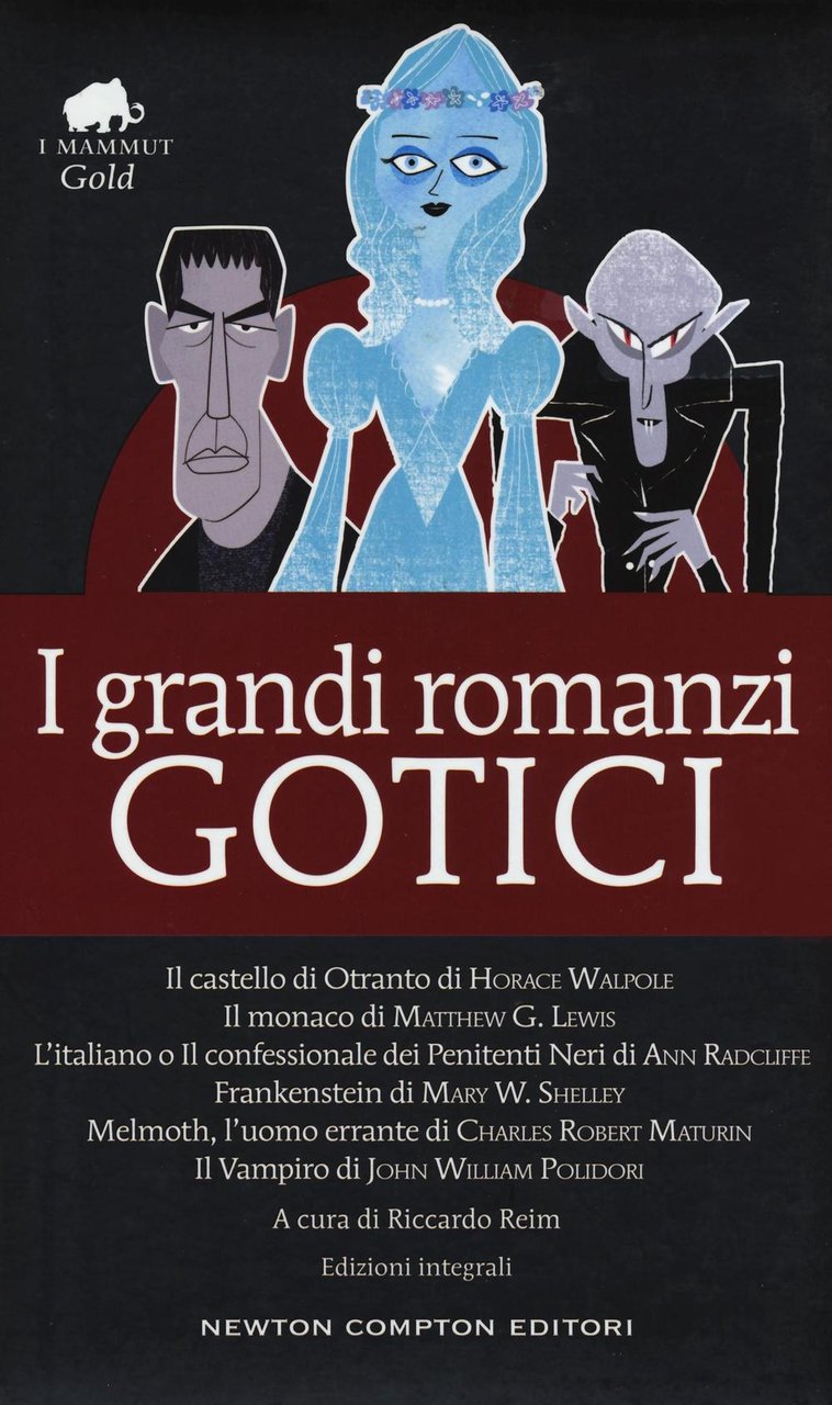 I grandi romanzi gotici: Il castello di Otranto-Il monaco-L'italiano o …