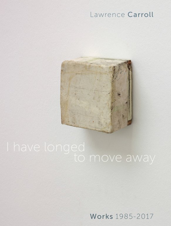 I have longed to move away. Lawrence Carroll, works 1985-2017. …