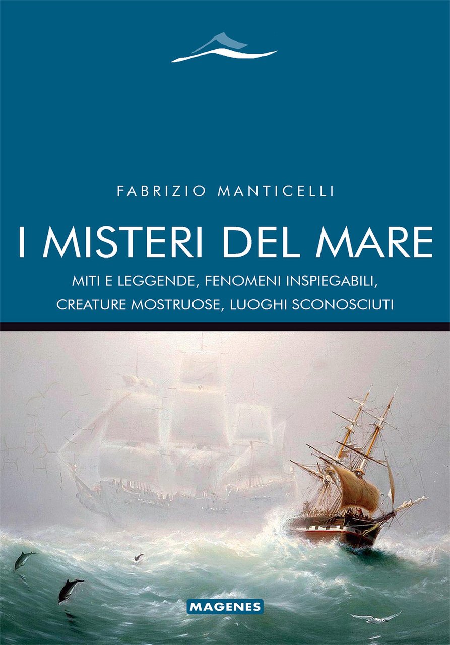 I misteri del mare. Miti e leggende, fenomeni inspiegabili, creature …