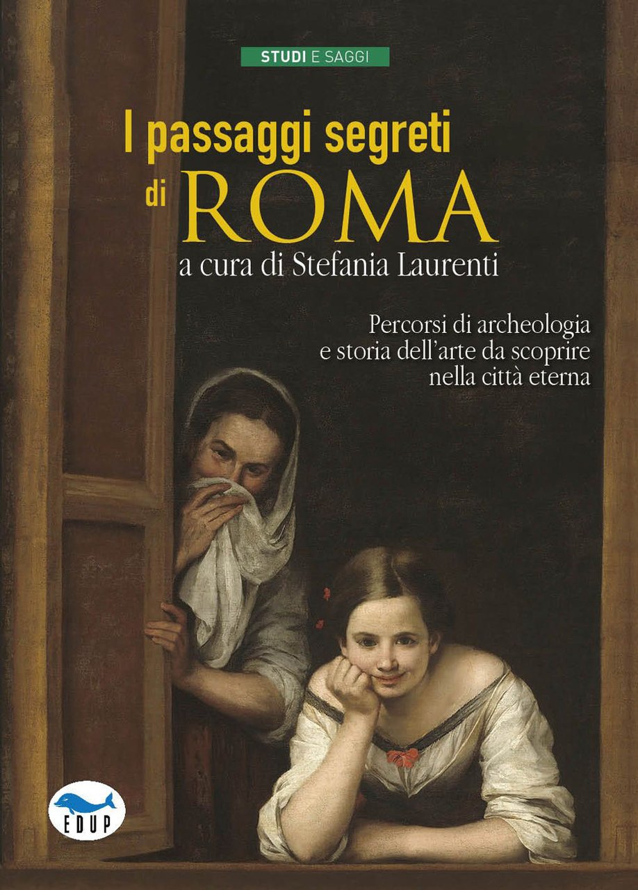 I passaggi segreti di Roma. Percorsi di archeologia e storia …