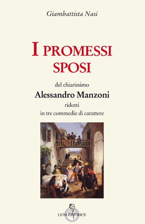 I Promessi sposi del chiarissimo Alessandro Manzoni ridotti in tre …